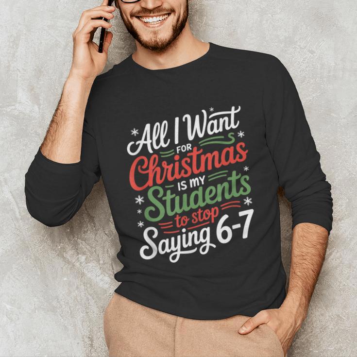 Students Saying 6-7 67 Six Seven Teacher Christmas Unisex Long Sleeve T-Shirt, funny gift