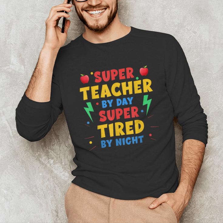 Super Teacher By Day Super Tired By Night Teacher For Men Women Unisex Long Sleeve T-Shirt, funny gift