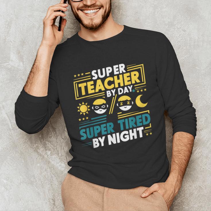 Super Teacher By Day Super Tired By Night Superheroes School Unisex Long Sleeve T-Shirt, funny gift Super Teacher By Day Super Tired By Night Superheroes School Unisex Long Sleeve T-Shirt, funny gift