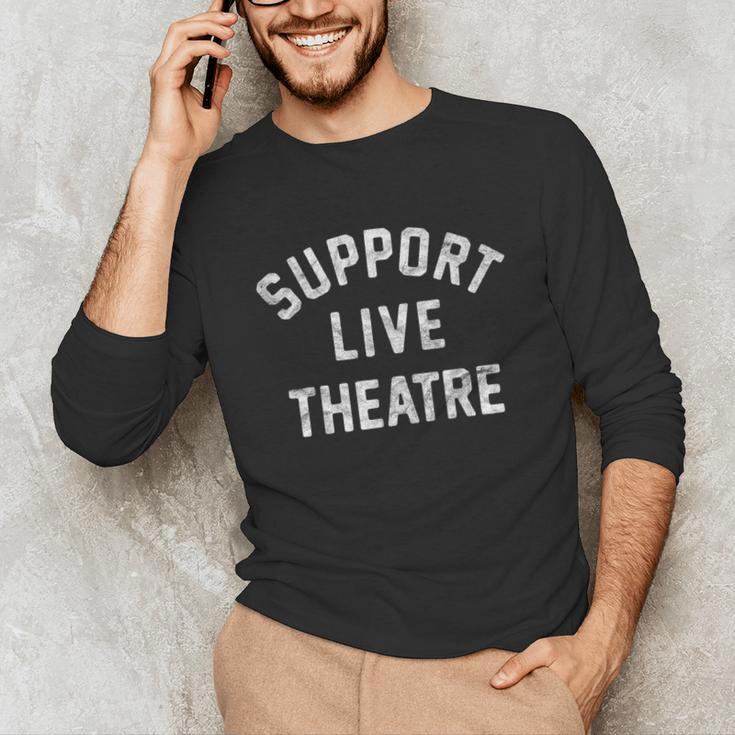 Support Live Theatre Drama Club Actor Actress Drama Teacher Unisex Long Sleeve T-Shirt, funny gift Support Live Theatre Drama Club Actor Actress Drama Teacher Unisex Long Sleeve T-Shirt, funny gift