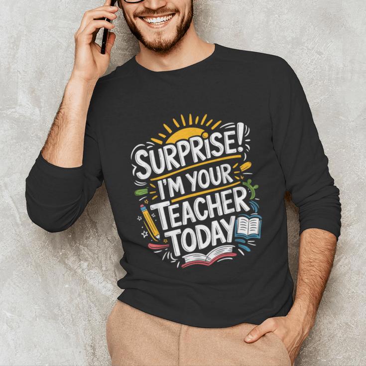 Surprise I'M Your Teacher Today Sub Substitute Teacher Unisex Long Sleeve T-Shirt, funny gift Surprise I'M Your Teacher Today Sub Substitute Teacher Unisex Long Sleeve T-Shirt, funny gift