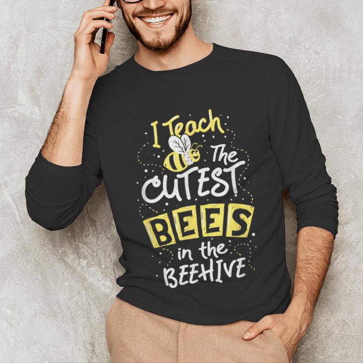 I Teach The Cutest Bees In The Beehive Kindergarten Teacher Unisex Long Sleeve T-Shirt, funny gift