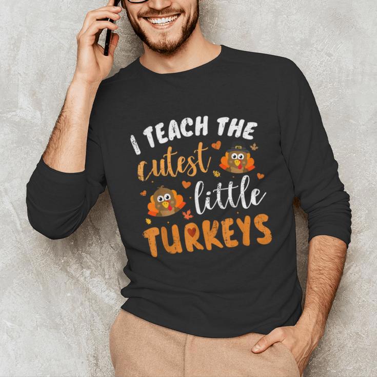 I Teach The Cutest Little Turkeys For Teacher Thanksgiving Unisex Long Sleeve T-Shirt, funny gift