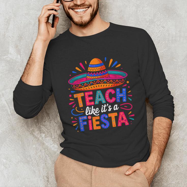 Teach Like It'S A Fiesta Teachers Sombrero Cinco De Mayo Unisex Long Sleeve T-Shirt, funny gift Teach Like It'S A Fiesta Teachers Sombrero Cinco De Mayo Unisex Long Sleeve T-Shirt, funny gift