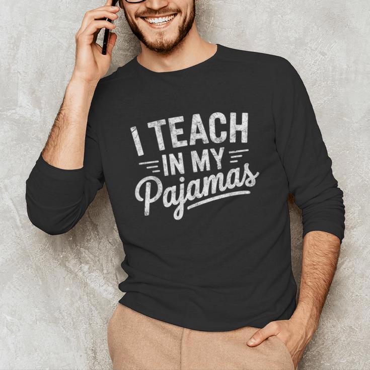 I Teach In My Pajamas Teacher Teacher's Day Humor Tee Unisex Long Sleeve T-Shirt, funny gift I Teach In My Pajamas Teacher Teacher's Day Humor Tee Unisex Long Sleeve T-Shirt, funny gift