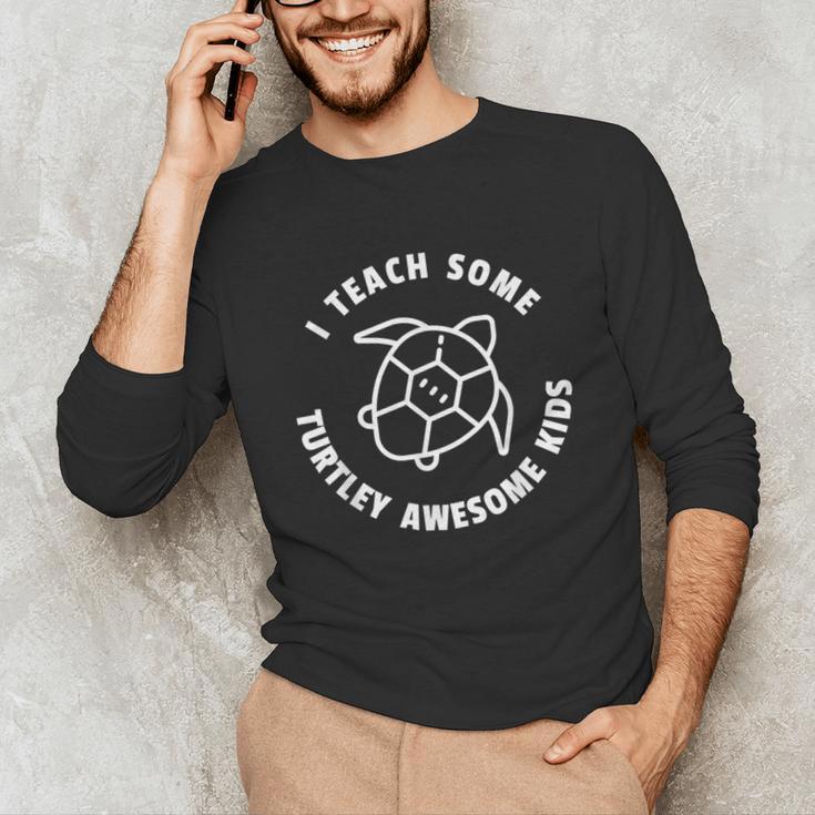 I Teach Some Turtley Awesome Kids Teacher Turtle Pun Unisex Long Sleeve T-Shirt, funny gift I Teach Some Turtley Awesome Kids Teacher Turtle Pun Unisex Long Sleeve T-Shirt, funny gift
