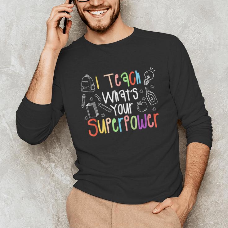 I Teach What's Your Superpower Teacher Teaching For Men Women Unisex Long Sleeve T-Shirt, funny gift I Teach What's Your Superpower Teacher Teaching For Men Women Unisex Long Sleeve T-Shirt, funny gift