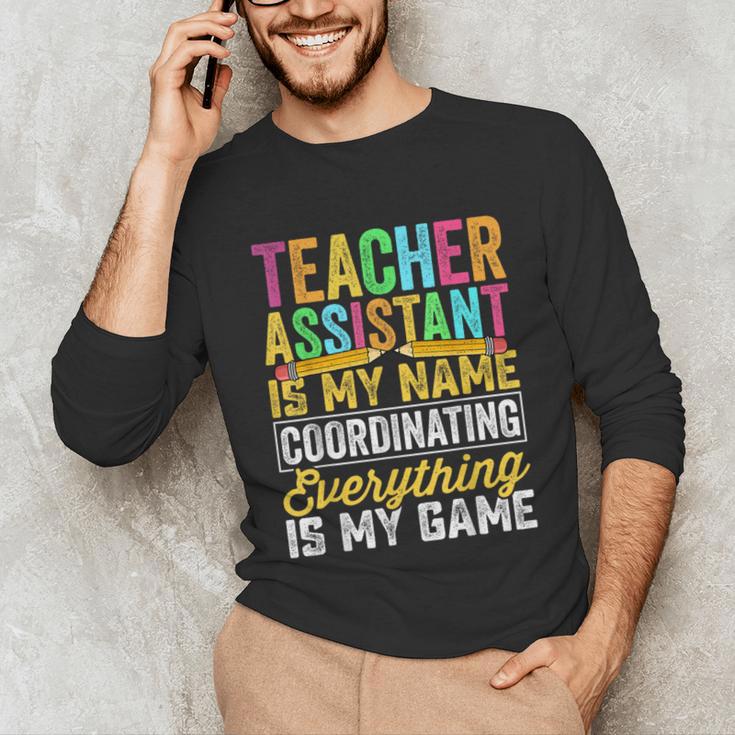 Teacher Assistant Is My Name Coordinating Teacher Aide For Men Women Unisex Long Sleeve T-Shirt, funny gift