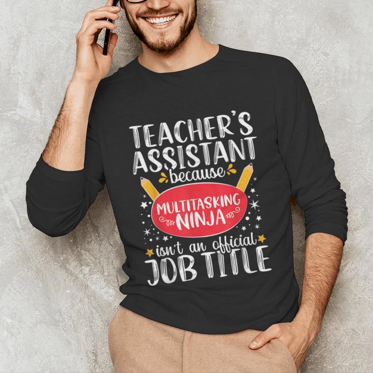 Teacher Assistant Teaching School Ninja Appreciation Unisex Long Sleeve T-Shirt, funny gift Teacher Assistant Teaching School Ninja Appreciation Unisex Long Sleeve T-Shirt, funny gift