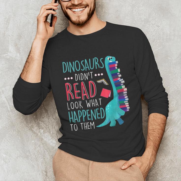 Teacher Dinosaurs Didnt Read Look What Happened Book Reading Unisex Long Sleeve T-Shirt, funny gift