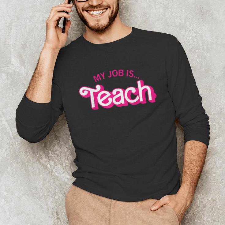 Teacher Life My Job Is Teach Unisex Long Sleeve T-Shirt, funny gift