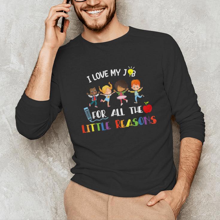 Teacher Shirt I Love My Job For All The Little Reasons Unisex Long Sleeve T-Shirt, funny gift