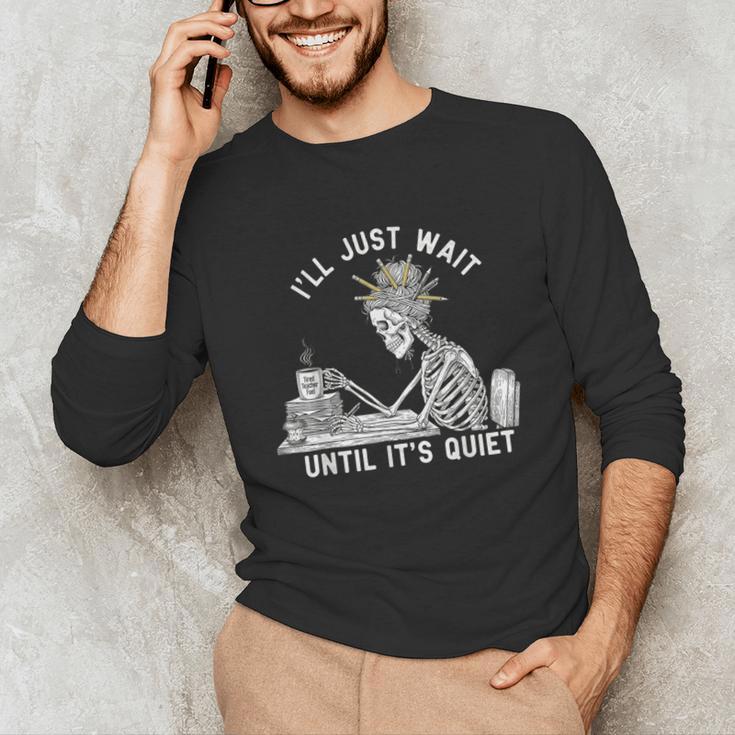 Teacher Skeleton Messy Bun I'Ll Just Wait Until Its Quiet Unisex Long Sleeve T-Shirt, funny gift Teacher Skeleton Messy Bun I'Ll Just Wait Until Its Quiet Unisex Long Sleeve T-Shirt, funny gift