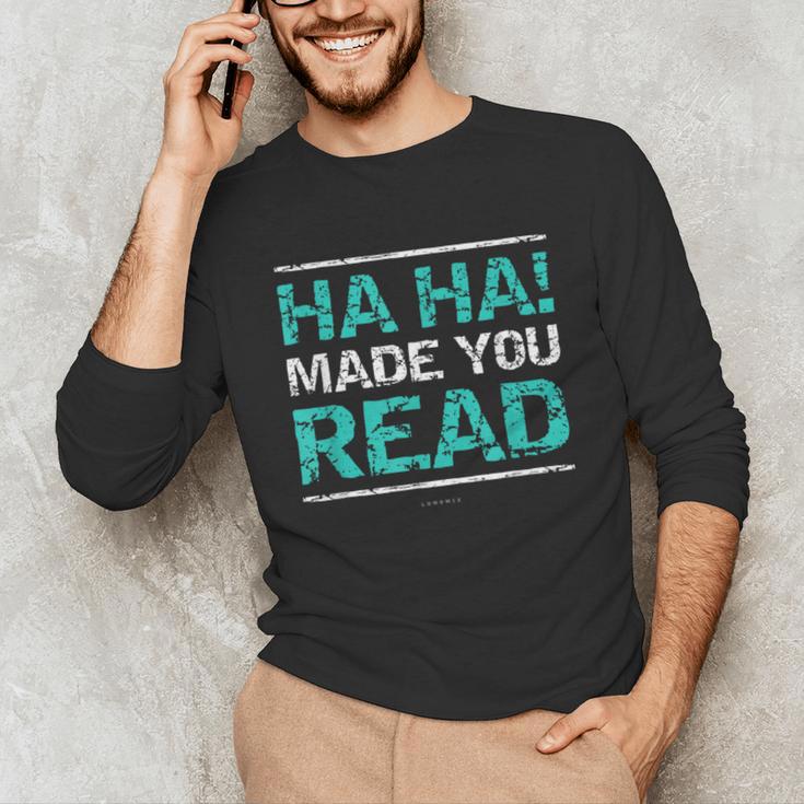Teacher T Shirts Ha Ha Made You Read Shirt Unisex Long Sleeve T-Shirt, funny gift Teacher T Shirts Ha Ha Made You Read Shirt Unisex Long Sleeve T-Shirt, funny gift