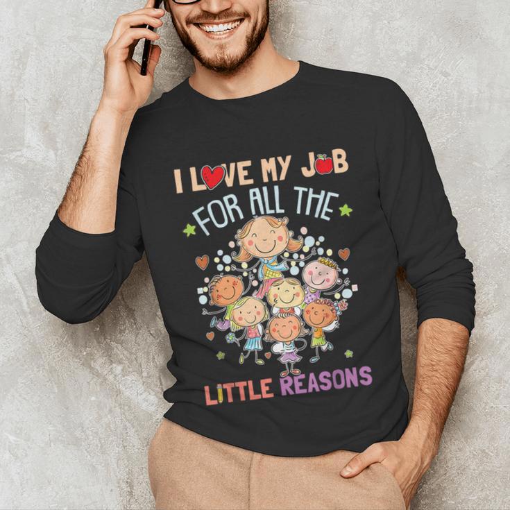 Teacher Teaching I Love My Job For All The Little Reasons Unisex Long Sleeve T-Shirt, funny gift Teacher Teaching I Love My Job For All The Little Reasons Unisex Long Sleeve T-Shirt, funny gift