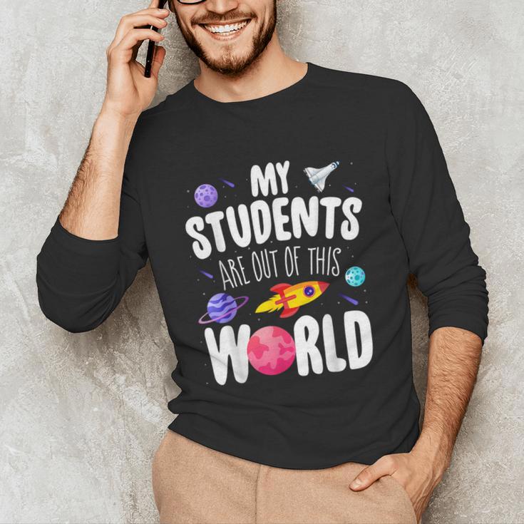 Teacher Tee My Students Are Out Of This World Space Unisex Long Sleeve T-Shirt, funny gift