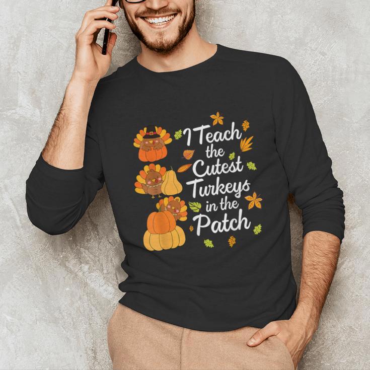 Teacher Thanksgiving I Teach The Cutest Turkeys In The Patch Unisex Long Sleeve T-Shirt, funny gift Teacher Thanksgiving I Teach The Cutest Turkeys In The Patch Unisex Long Sleeve T-Shirt, funny gift