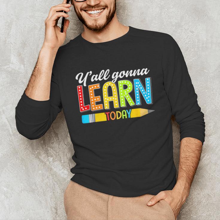 Teacher Y'All Gonna Learn Today First Day Of School Unisex Long Sleeve T-Shirt, funny gift Teacher Y'All Gonna Learn Today First Day Of School Unisex Long Sleeve T-Shirt, funny gift