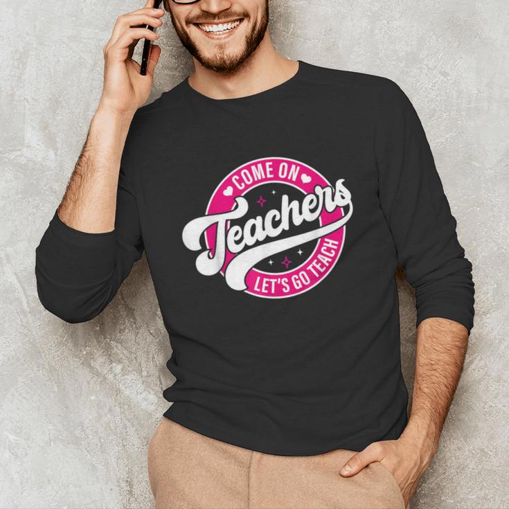 Come On Teachers Let's Go Teach Pink Back To School For Men Women Unisex Long Sleeve T-Shirt, funny gift