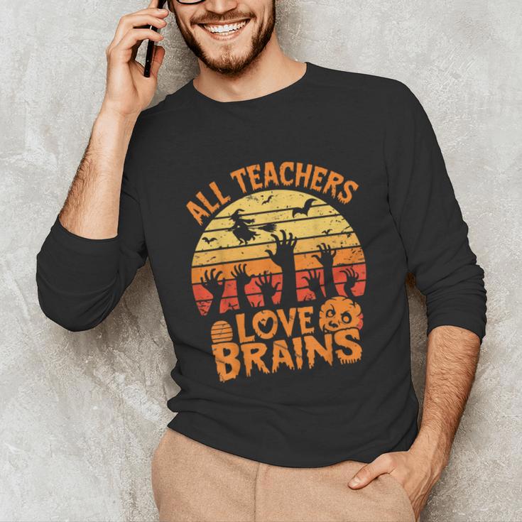 All Teachers Love Brains Teachers Halloween Teacher Unisex Long Sleeve T-Shirt, funny gift