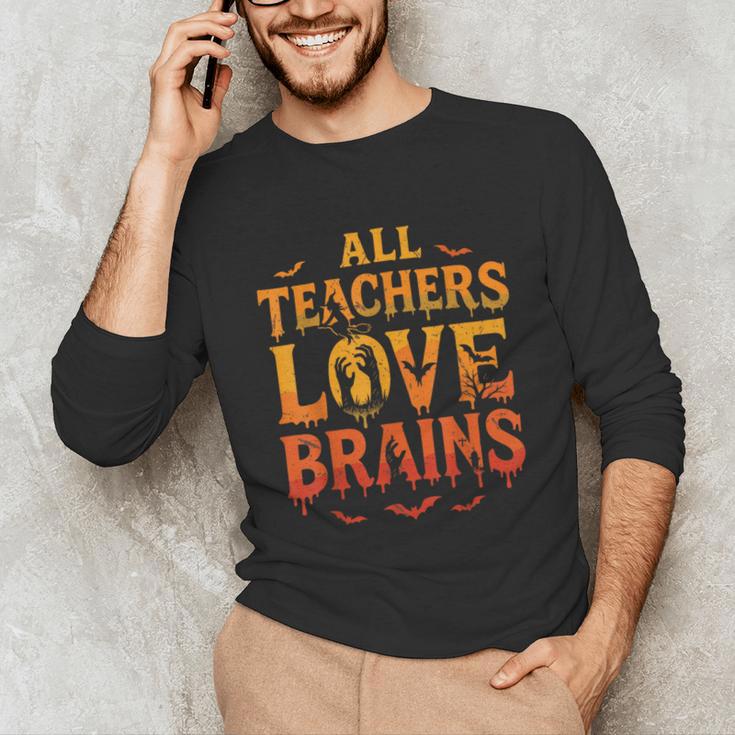 All Teachers Love Brains Shirt Halloween Teacher Unisex Long Sleeve T-Shirt, funny gift