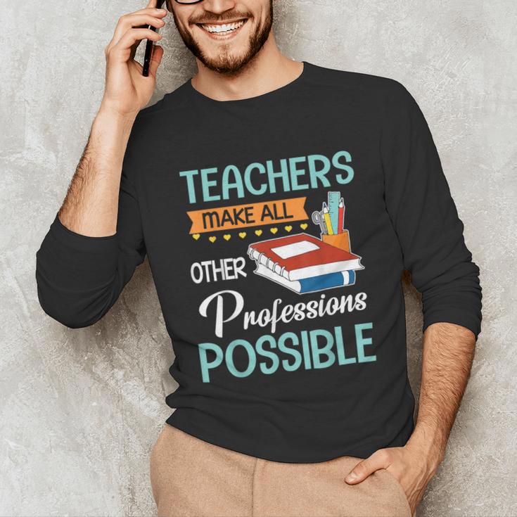 Teachers Make All Other Professions Possible Back To School For Men Women Unisex Long Sleeve T-Shirt, funny gift Teachers Make All Other Professions Possible Back To School For Men Women Unisex Long Sleeve T-Shirt, funny gift