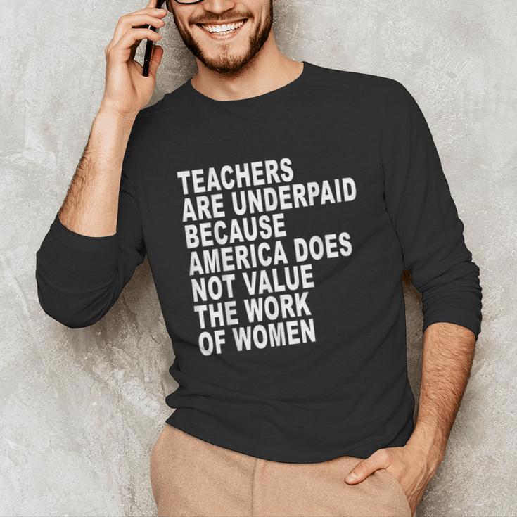 Teachers Are Underpaid Because America Does Not Value Men Women Unisex Long Sleeve T-Shirt, funny gift Teachers Are Underpaid Because America Does Not Value Men Women Unisex Long Sleeve T-Shirt, funny gift