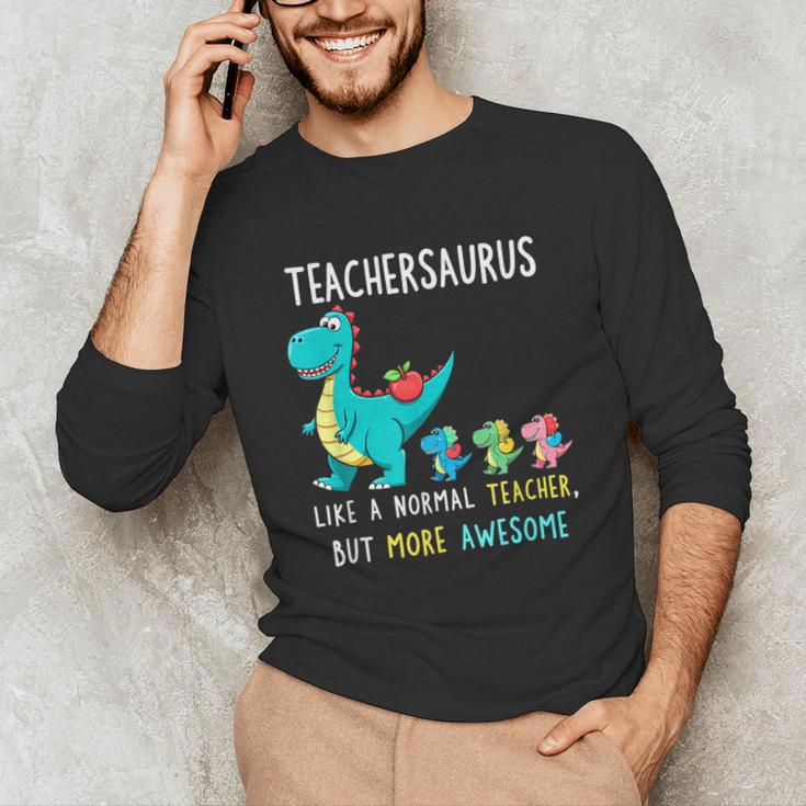 Teachersaurus Like A Normal Teacher But More Awesome Unisex Long Sleeve T-Shirt, funny gift
