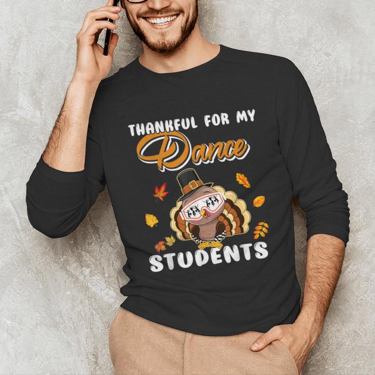 Thankful For My Dance Students Thanksgiving Turkey Teacher For Men Women Girls Kids Unisex Long Sleeve T-Shirt, funny gift
