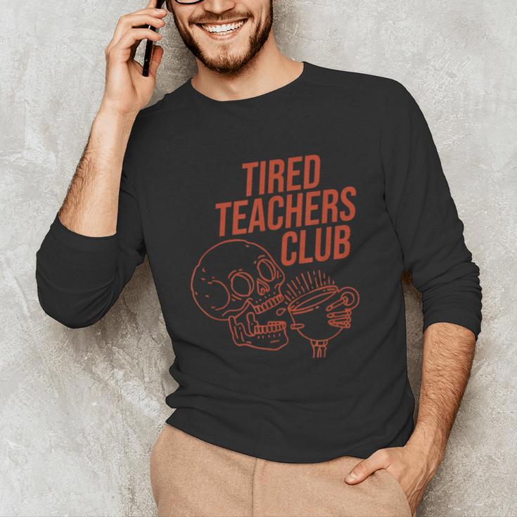 Tired Teachers Club Unisex Long Sleeve T-Shirt, funny gift Tired Teachers Club Unisex Long Sleeve T-Shirt, funny gift