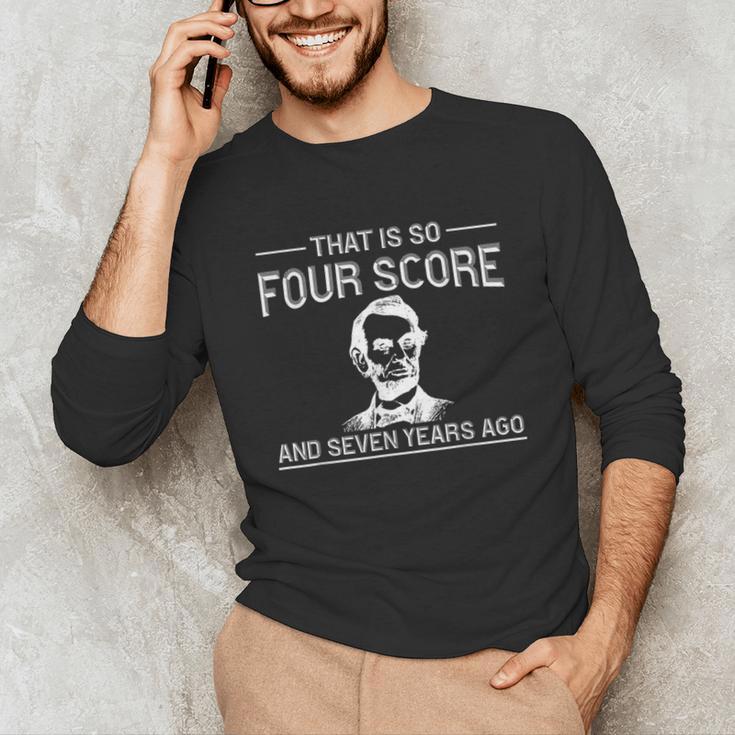 History Teacher Joke Four Score & Seven Years Unisex Long Sleeve T-Shirt, funny gift History Teacher Joke Four Score & Seven Years Unisex Long Sleeve T-Shirt, funny gift