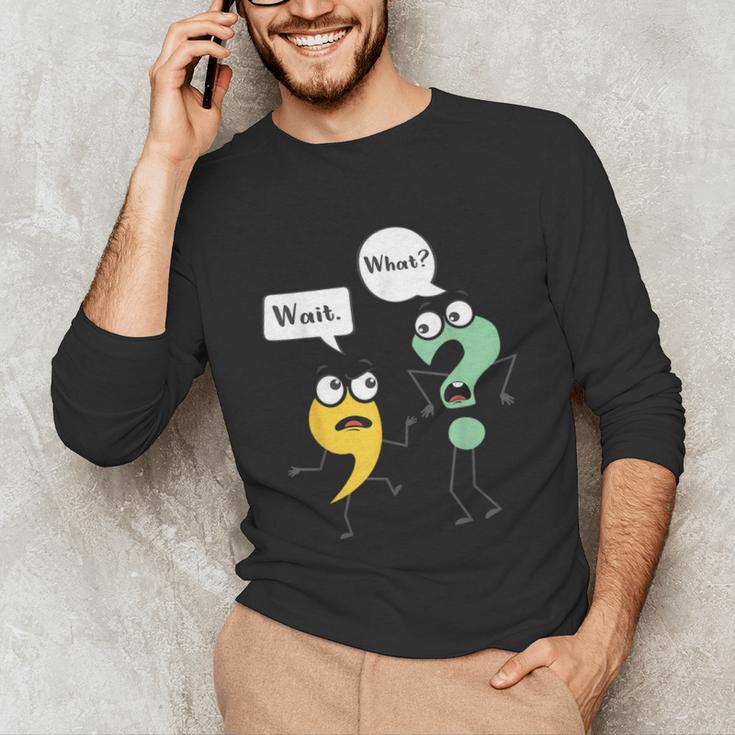 Wait What English Teacher Grammar Police Grammarian Unisex Long Sleeve T-Shirt, funny gift Wait What English Teacher Grammar Police Grammarian Unisex Long Sleeve T-Shirt, funny gift
