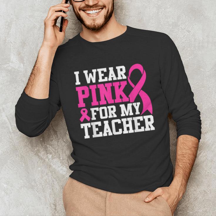 I Wear Pink For My Teacher Breast Cancer Awareness Unisex Long Sleeve T-Shirt, funny gift I Wear Pink For My Teacher Breast Cancer Awareness Unisex Long Sleeve T-Shirt, funny gift
