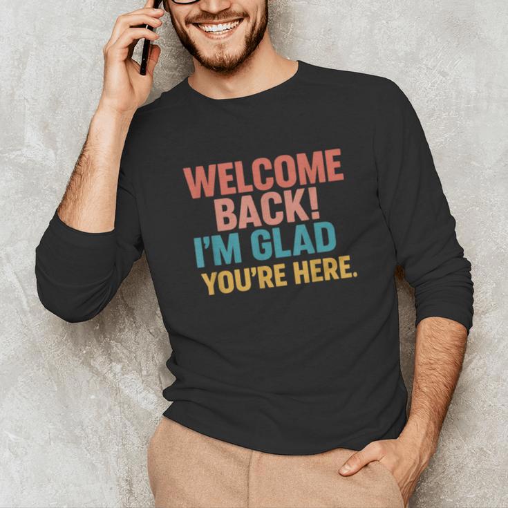 Welcome Back I'm Glad You'Re Here Retro Teacher Greeting Unisex Long Sleeve T-Shirt, funny gift