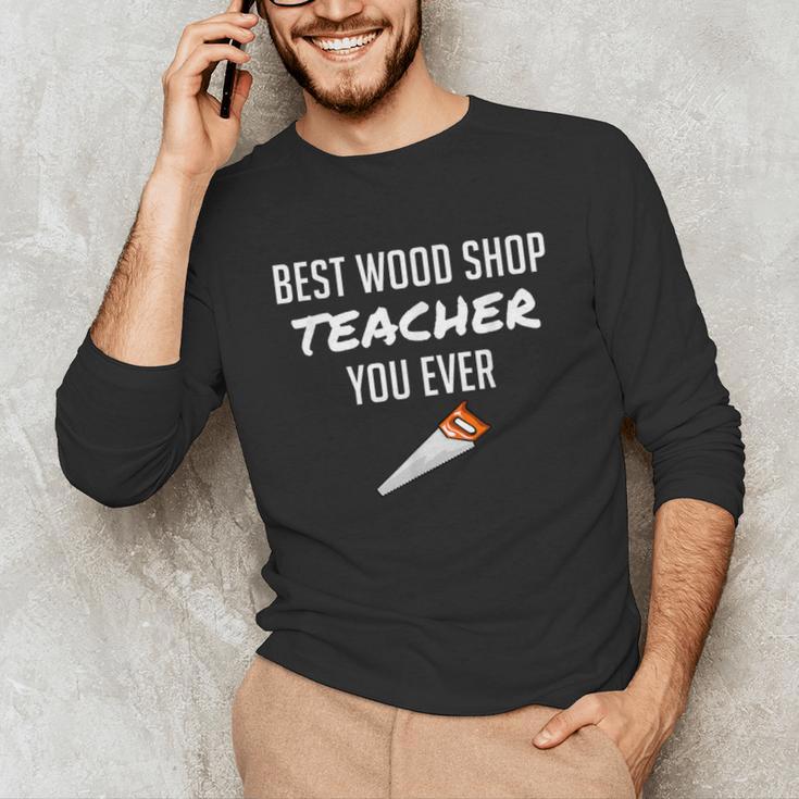Wood Shop Teacher For Dad From Student Unisex Long Sleeve T-Shirt, funny gift Wood Shop Teacher For Dad From Student Unisex Long Sleeve T-Shirt, funny gift