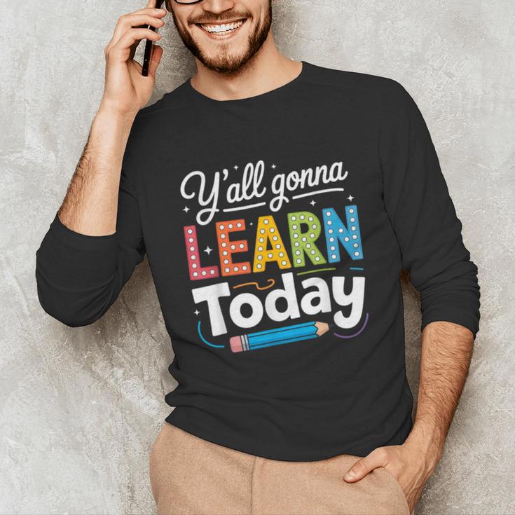 Y'All Gonna Learn Today Back To School First Day Teacher Unisex Long Sleeve T-Shirt, funny gift Y'All Gonna Learn Today Back To School First Day Teacher Unisex Long Sleeve T-Shirt, funny gift