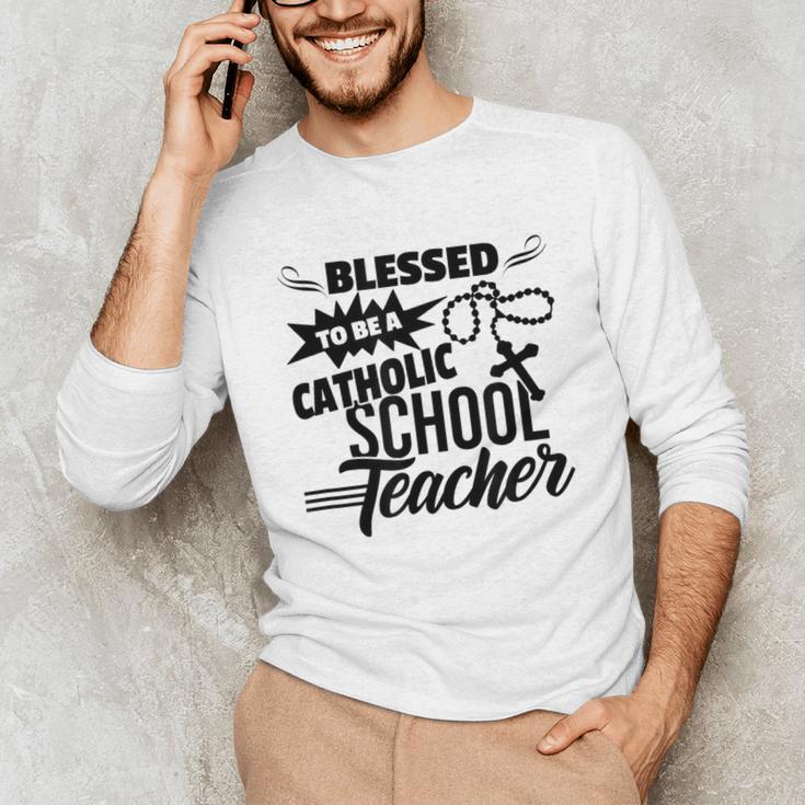 Blessed To Be A Catholic School Teacher Christian Teaching Unisex Long Sleeve T-Shirt, funny gift Blessed To Be A Catholic School Teacher Christian Teaching Unisex Long Sleeve T-Shirt, funny gift