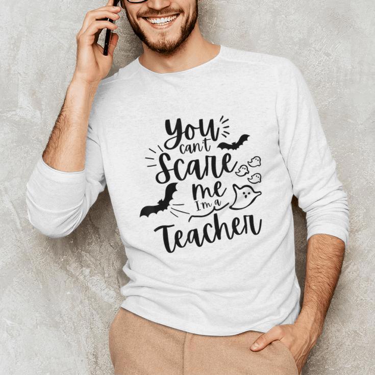 You Can't Scare Me I'm a Teacher Unisex Long Sleeve T-Shirt, funny gift You Can't Scare Me I'm a Teacher Unisex Long Sleeve T-Shirt, funny gift
