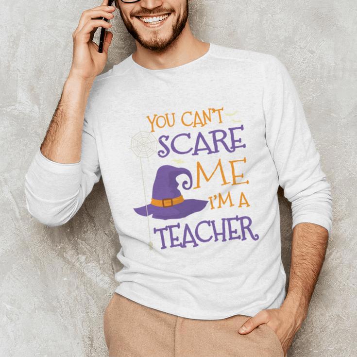 You Can't Scare Me I'm A Teacher Unisex Long Sleeve T-Shirt, funny gift