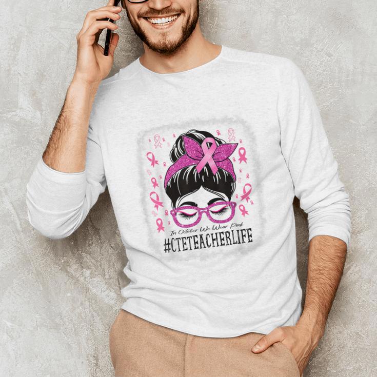 CTE Teacher In October We Wear Pink Breast Cancer Awareness Unisex Long Sleeve T-Shirt, funny gift CTE Teacher In October We Wear Pink Breast Cancer Awareness Unisex Long Sleeve T-Shirt, funny gift