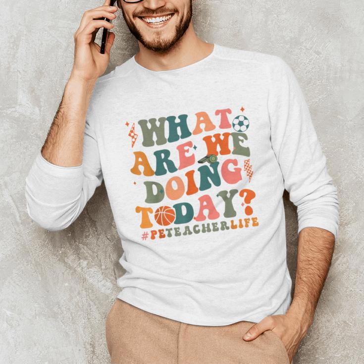What Are We Doing Today Physical Education PE Teacher Women Unisex Long Sleeve T-Shirt, funny gift