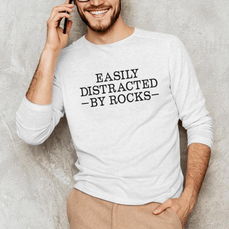 Easily Distracted By Rocks Rock Lover Geology Teacher Unisex Long Sleeve T-Shirt, funny gift