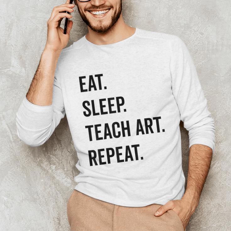 Eat Sleep Teach Art Repeat Teaching Art Teacher Unisex Long Sleeve T-Shirt, funny gift