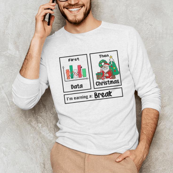 First Data Then Christmas I'm Earning A Break Sped Teacher Men Women Unisex Long Sleeve T-Shirt, funny gift