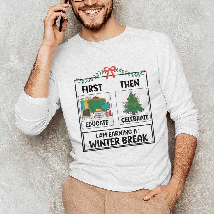 First Educate Then Celebrate Christmas Teacher Winter Break Unisex Long Sleeve T-Shirt, funny gift First Educate Then Celebrate Christmas Teacher Winter Break Unisex Long Sleeve T-Shirt, funny gift