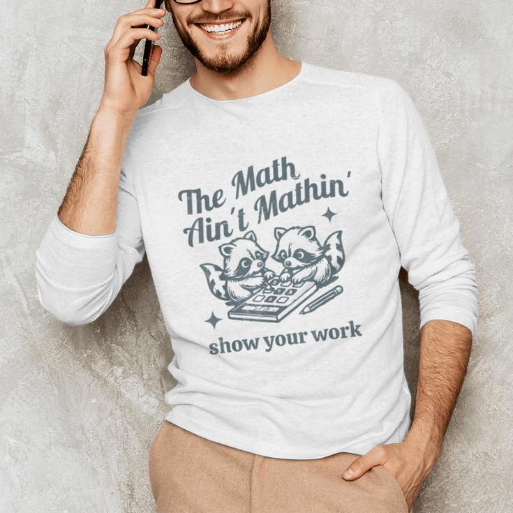 The Math Ain't Mathing Math Teacher Sarcastic Raccoon Unisex Long Sleeve T-Shirt, funny gift The Math Ain't Mathing Math Teacher Sarcastic Raccoon Unisex Long Sleeve T-Shirt, funny gift