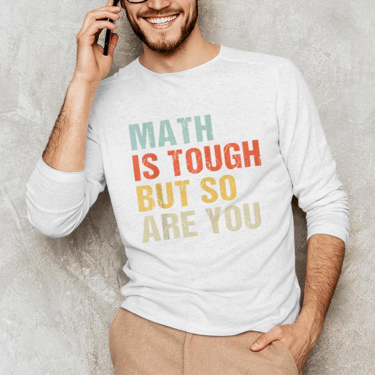 Math Teacher Quote Math Is Tough But So Are You Unisex Long Sleeve T-Shirt, funny gift Math Teacher Quote Math Is Tough But So Are You Unisex Long Sleeve T-Shirt, funny gift