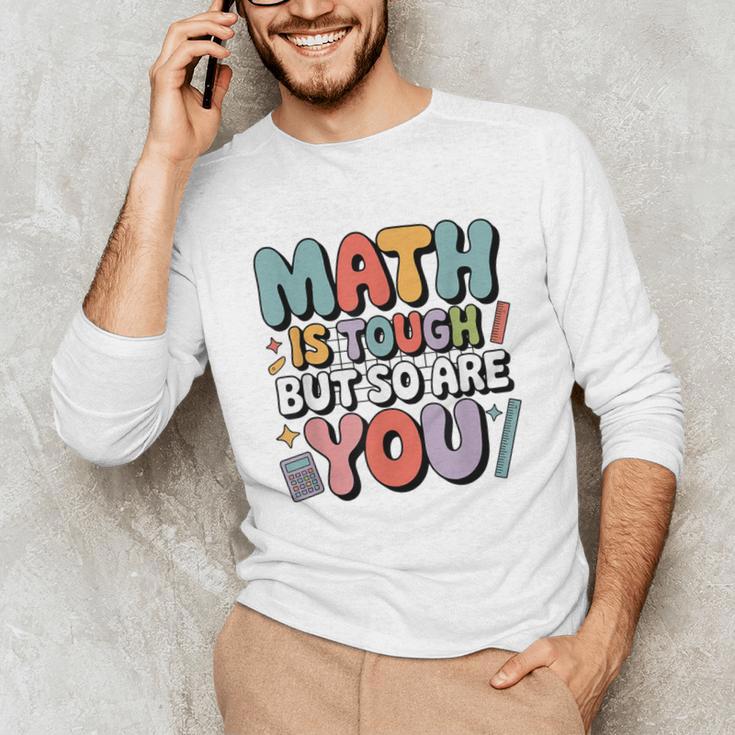 Math Is Tough But So Are You Motivational School Teacher Unisex Long Sleeve T-Shirt, funny gift Math Is Tough But So Are You Motivational School Teacher Unisex Long Sleeve T-Shirt, funny gift