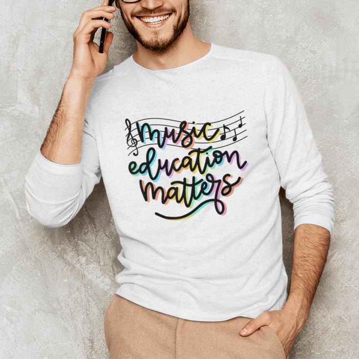 Music Education Matters Music Teacher Appreciation Women Unisex Long Sleeve T-Shirt, funny gift