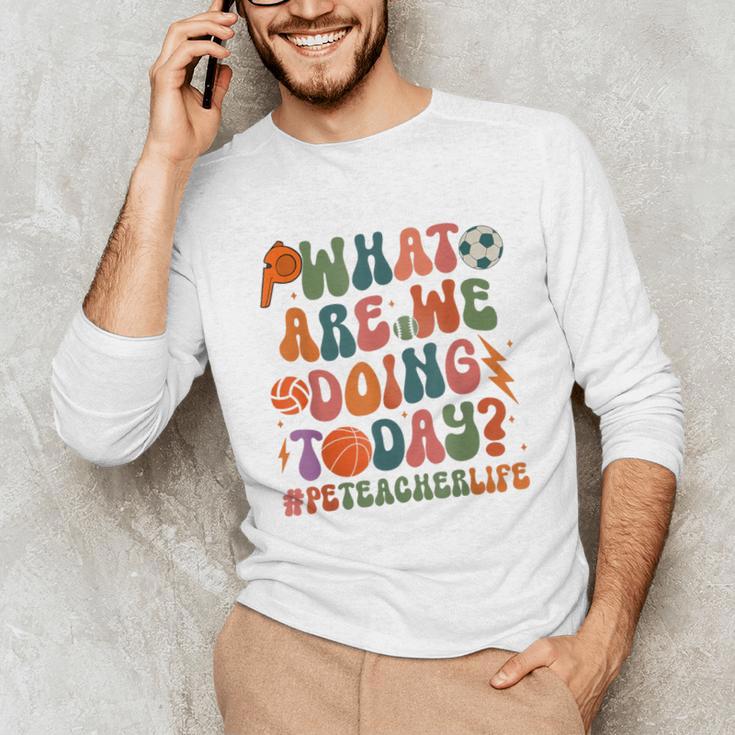 Retro PE Teacher What Are We Doing Today School Coach Women Unisex Long Sleeve T-Shirt, funny gift Retro PE Teacher What Are We Doing Today School Coach Women Unisex Long Sleeve T-Shirt, funny gift